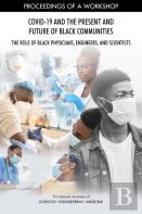 Covid-19 And The Present And Future Of Black Communities: The Role Of Black Physicians, Engineers, And Scientists