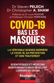 Covid-19 : Bas Les Masques ; La Véritable Science Derrière Le Covid-19, Sa Prévention Et Son Traitement