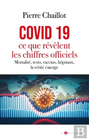 Covid 19, Ce Que Révèlent Les Chiffres Officiels : Mortalité, Tests, Vaccins, Hôpitaux, La Vérité Émerge