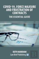 Covid-19, Force Majeure And Frustration Of Contracts - The Essential Guide