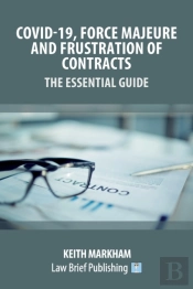 Covid-19, Force Majeure And Frustration Of Contracts - The Essential Guide