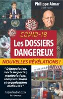 Covid 19 : Les Dossiers Dangereux : ''Dépopulation, Morts Suspectes, Manipulations, Compromissions Et Organisations Mafieuses''