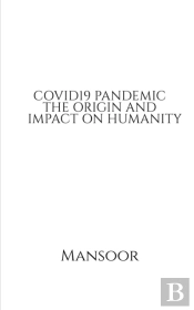 Covid19 Pandemic The Origin And Impact On Humanity