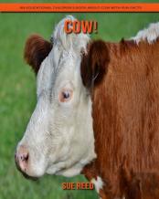 Cow! An Educational Children'S Book About Cow With Fun Facts