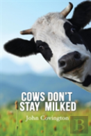 Cows Don'T Stay Milked