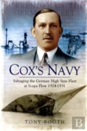 Cox'S Navy: Salvaging The German High Seas Fleet At Scapa Flow 1924-1931
