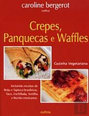 Cozinha Vegetariana: Crepes, Panquecas e Waffles