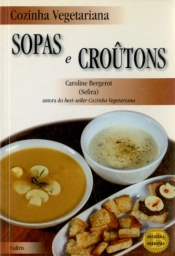 Cozinha Vegetariana: Sopas e Croûtons