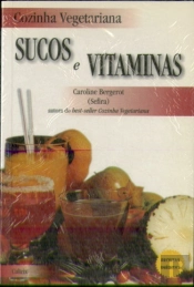 Cozinha Vegetariana: Sucos e Vitaminas