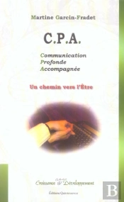 C.P.A. Communication Profonde Accompagnee ; Un Chemin Vers L'Etre