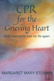 Cpr For The Grieving Heart: How I Learne