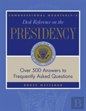 Cq'S Desk Reference On The Presidency