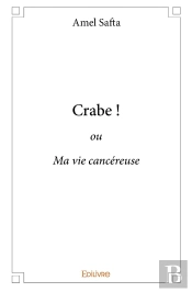 Crabe ! : Ou Ma Vie Cancéreuse