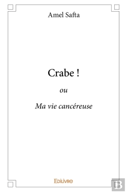Bertrand.pt - Crabe ! : Ou Ma Vie Cancéreuse