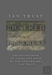 Cracked Pavement: The Second Book Of Poems And Songs By The Remarkable Ian Trust