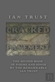 Cracked Pavement: The Second Book Of Poems And Songs By The Remarkable Ian Trust