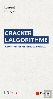 Cracker L'Algorithme : Réenchanter Les Réseaux Sociaux