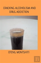 Cracking Alcoholism And Drug Addiction