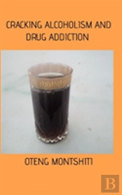 Cracking Alcoholism And Drug Addiction