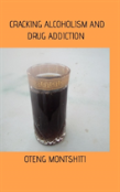 Cracking Alcoholism And Drug Addiction