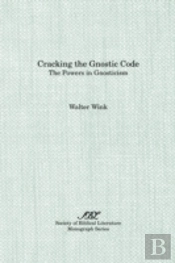 Cracking The Gnostic Code: The Powers Of Gnosticism