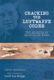Cracking The Luftwaffe Codes: The Secrets Of Bletchley Park