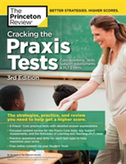 Bertrand.pt - Cracking The Praxis (Core + Subject Assessments + Plt Exams), 3rd Edition