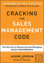 Cracking The Sales Management Code: The Secrets To Measuring And Managing Sales Performance