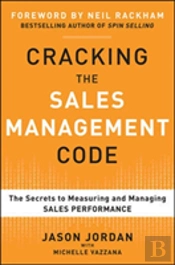 Cracking The Sales Management Code: The Secrets To Measuring And Managing Sales Performance