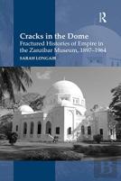 Cracks In The Dome: Fractured Histories Of Empire In The Zanzibar Museum, 1897-1964