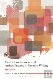 Craft Consciousness And Artistic Practice In Creative Writing