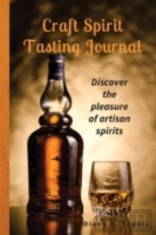 Craft Spirit Tasting Journal: Discover The Pleasure  Of Artisan Spirits