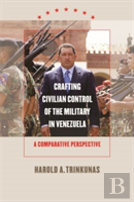 Crafting Civilian Control Of The Military In Venezuela