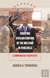 Crafting Civilian Control Of The Military In Venezuela