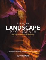 Crafting The Landscape Photograph With Lightroom Classic And Photoshop