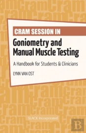 Cram Session In Goniometry And Manual Muscle Testing : A Handbook For Students & Clinicians