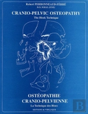 Cranio-Pelvic Osteopathy, The Block Technique ; Ostéopathie Cranio-Pelvienne, La Technique Des Blocs