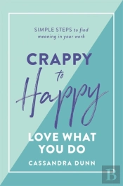 Crappy To Happy: Love What You Do