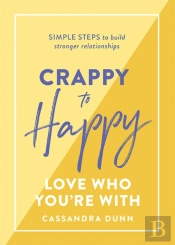 Crappy To Happy: Love Who You'Re With