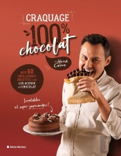 Craquage 100% Chocolat : Mes 60 Meilleures Recettes Pour Les Accros Au Chocolat