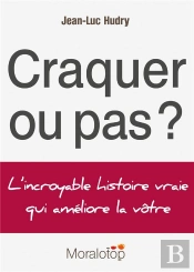 Craquer Ou Pas ? L'Incroyable Histoire Vraie Qui Ameliore La Votre