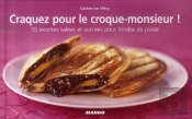 Craquez Pour; Le Croque-Monsieur ! 30 Recettes Salées Et Sucrées Pour Fondre De Plaisir