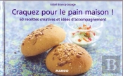 Craquez Pour; Le Pain Maison ! 60 Recettes Et Idées D'Accompagnement