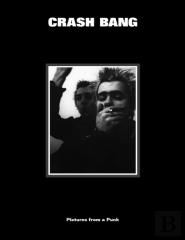 Crash Bang: Pictures From A Punk 1976-1982
