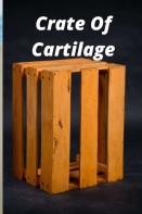 Crate Of  Cartilage