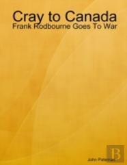 Cray To Canada: Frank Rodbourne Goes To War
