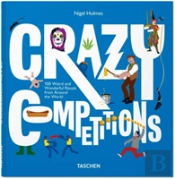 Crazy Competitions. 100 Weird And Wonderful Rituals From Around The World