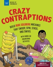 Crazy Contraptions: Build Rube Goldberg Machines That Swoop, Spin, Stack, And Swivel
