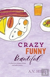 Crazy Funny Beautiful: A Collection Of S