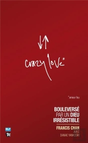 Crazy Love ; Bouleversé Par Un Dieu Irrésistible
